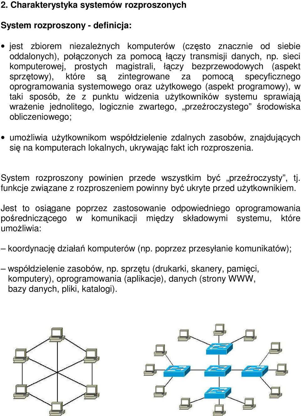 taki sposób, że z punktu widzenia użytkowników systemu sprawiają wrażenie jednolitego, logicznie zwartego, przeźroczystego środowiska obliczeniowego; umożliwia użytkownikom współdzielenie zdalnych