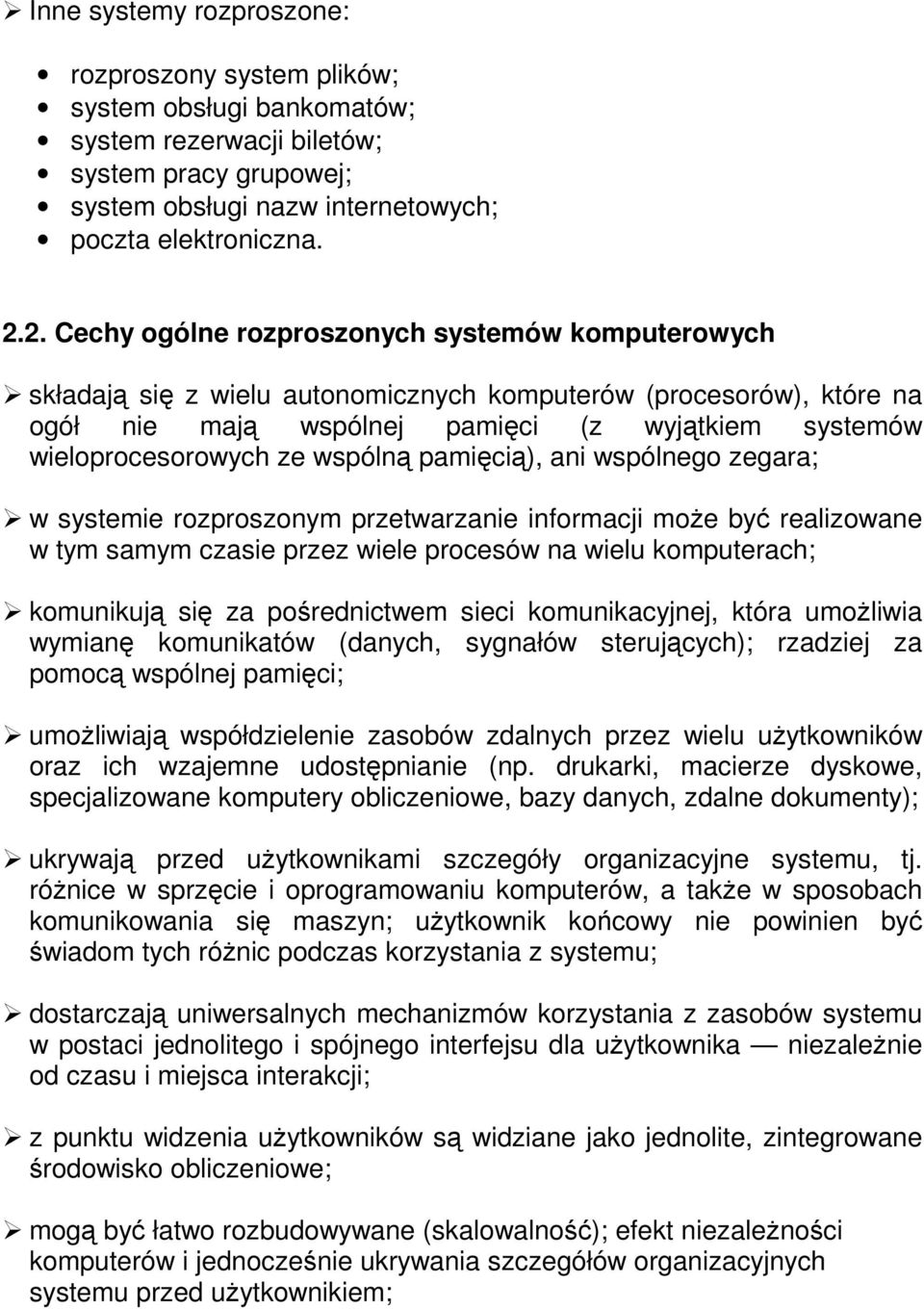 wspólną pamięcią), ani wspólnego zegara; w systemie rozproszonym przetwarzanie informacji może być realizowane w tym samym czasie przez wiele procesów na wielu komputerach; komunikują się za