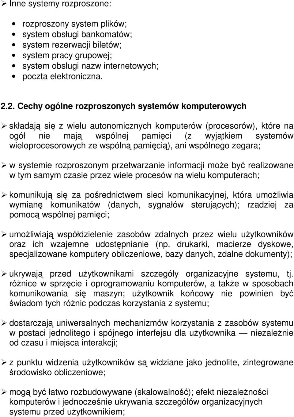 wspólną pamięcią), ani wspólnego zegara; w systemie rozproszonym przetwarzanie informacji może być realizowane w tym samym czasie przez wiele procesów na wielu komputerach; komunikują się za