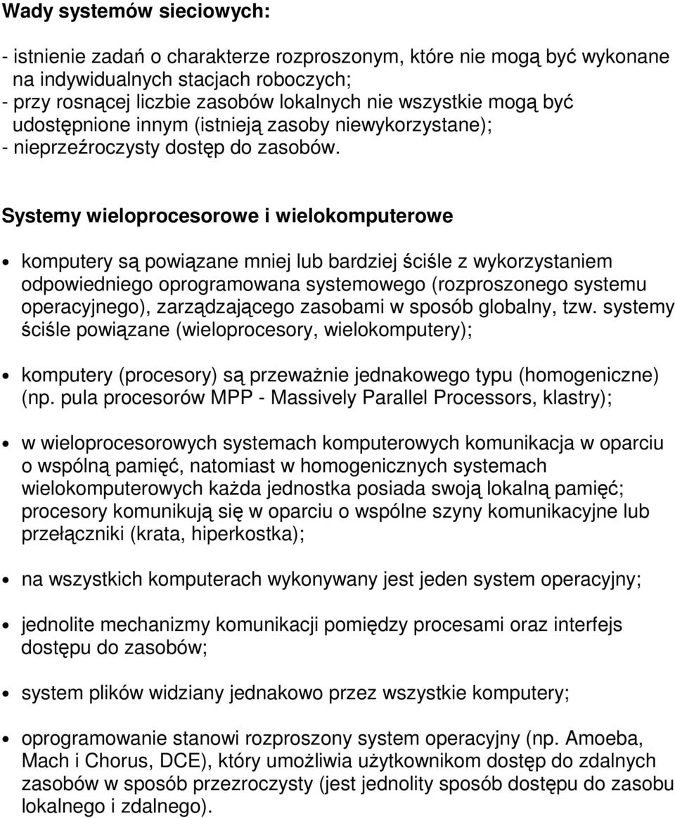 Systemy wieloprocesorowe i wielokomputerowe komputery są powiązane mniej lub bardziej ściśle z wykorzystaniem odpowiedniego oprogramowana systemowego (rozproszonego systemu operacyjnego),