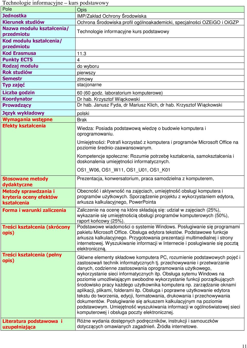 Krzysztof Wiąckowski Dr hab. Janusz Fyda, dr Mariusz Klich, dr hab. Krzysztof Wiąckowski polski Brak Wiedza: Posiada podstawową wiedzę o budowie komputera i oprogramowaniu.