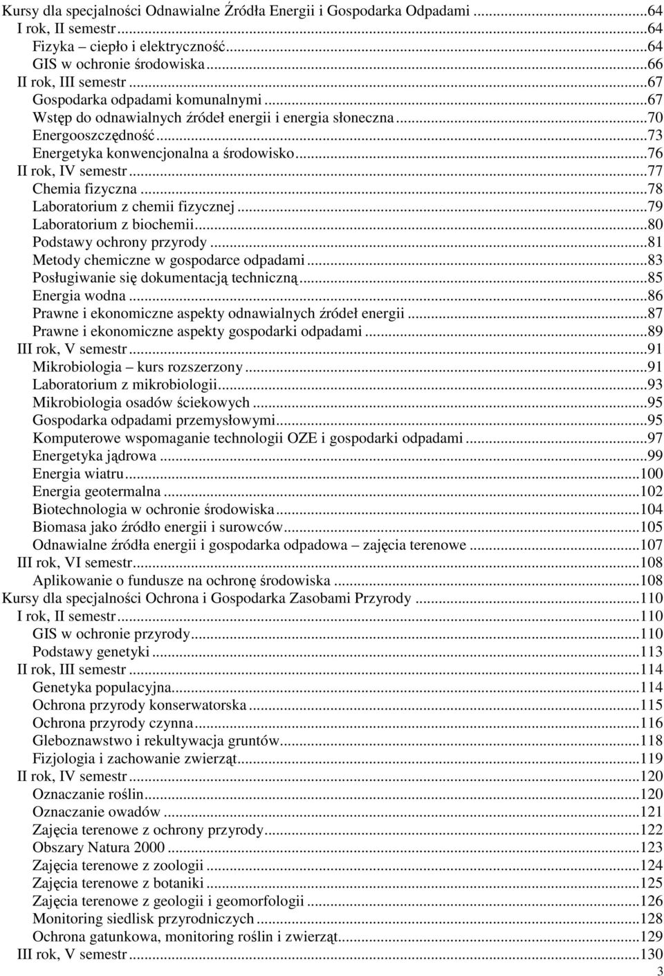 ..77 Chemia fizyczna...78 Laboratorium z chemii fizycznej...79 Laboratorium z biochemii...80 Podstawy ochrony przyrody...81 Metody chemiczne w gospodarce odpadami.