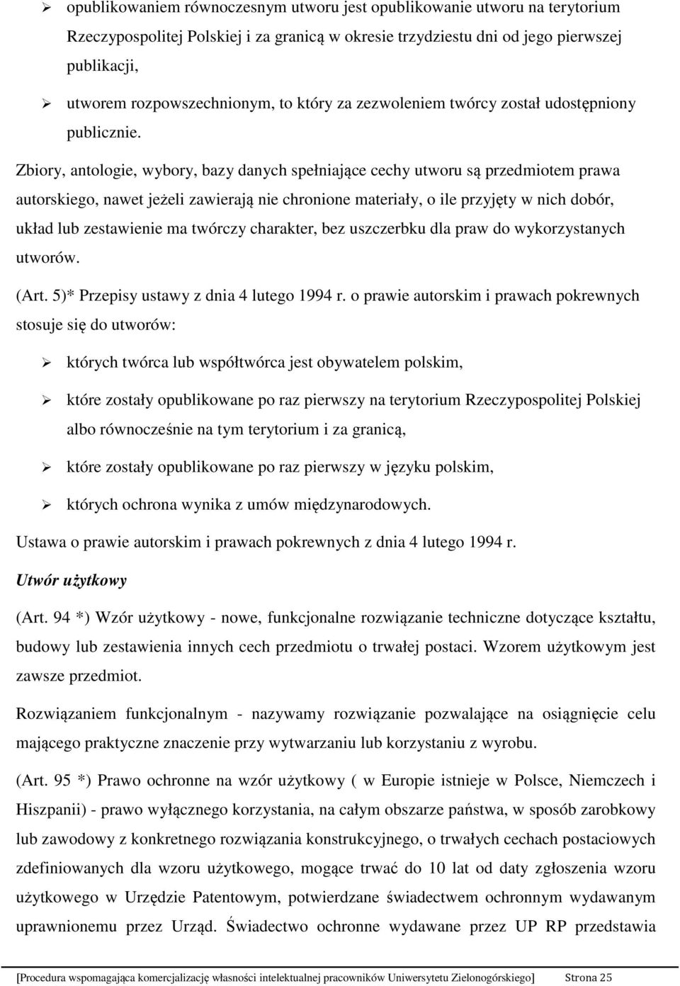 Zbiory, antologie, wybory, bazy danych spełniające cechy utworu są przedmiotem prawa autorskiego, nawet jeżeli zawierają nie chronione materiały, o ile przyjęty w nich dobór, układ lub zestawienie ma