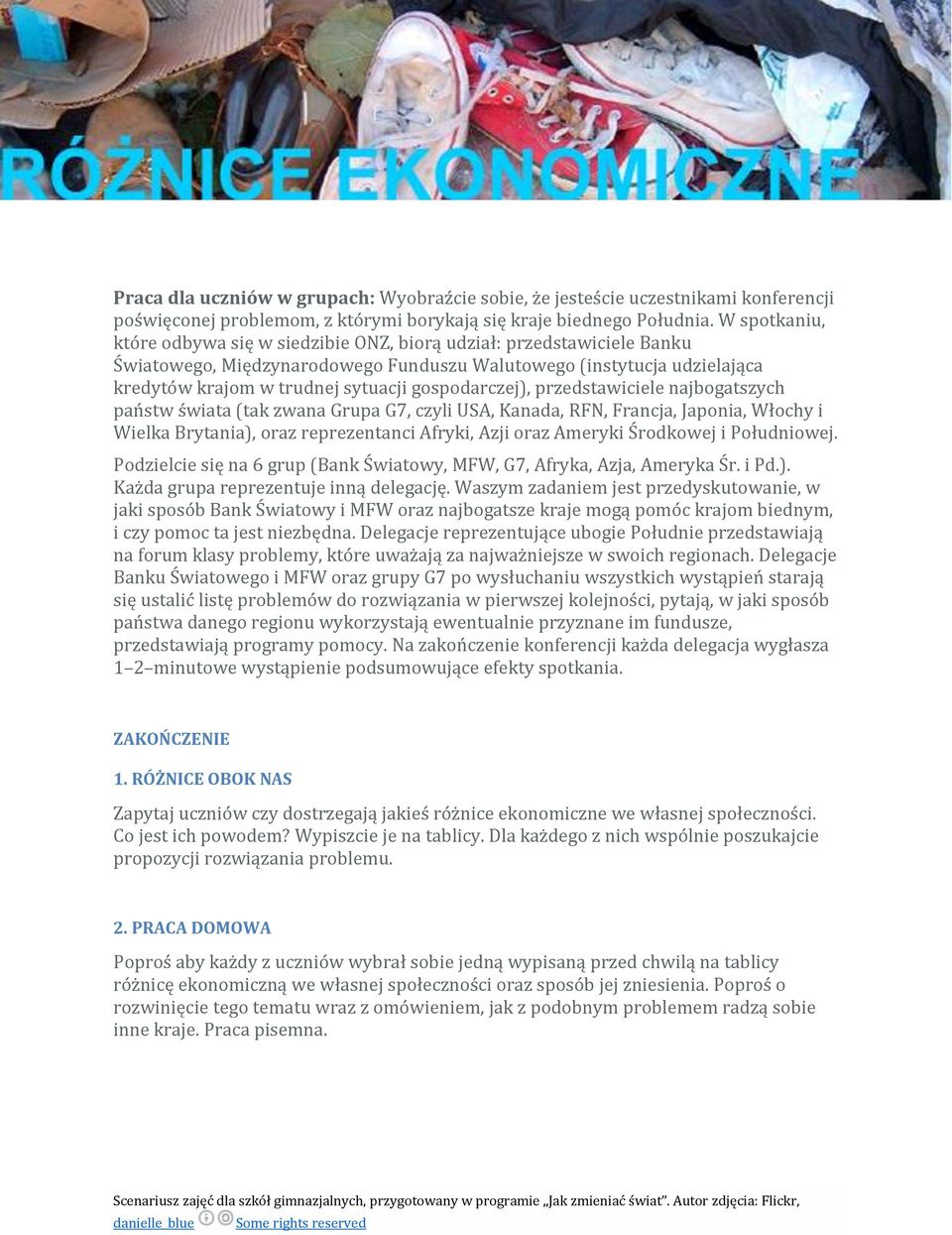 gospodarczej), przedstawiciele najbogatszych państw świata (tak zwana Grupa G7, czyli USA, Kanada, RFN, Francja, Japonia, Włochy i Wielka Brytania), oraz reprezentanci Afryki, Azji oraz Ameryki
