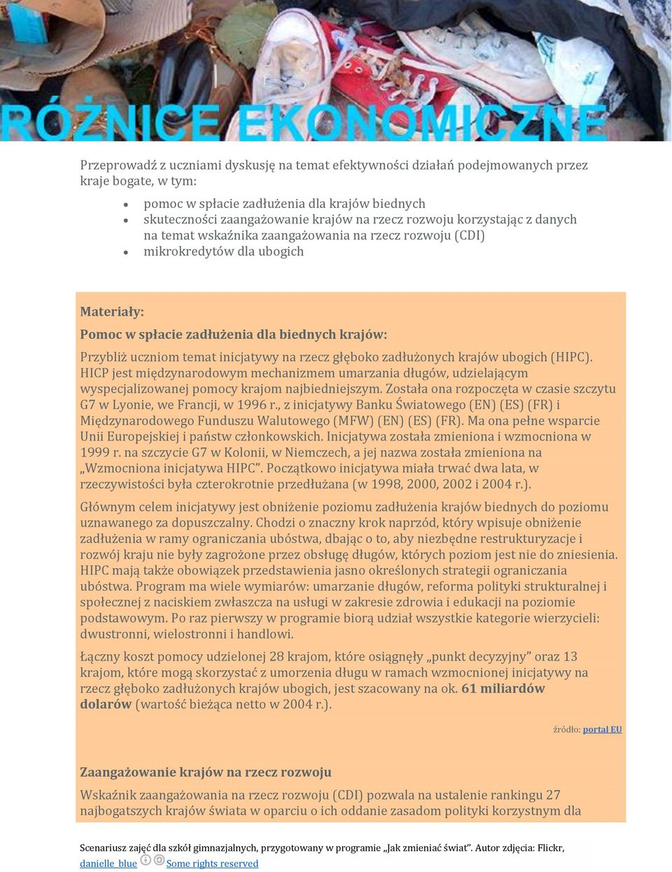 inicjatywy na rzecz głęboko zadłużonych krajów ubogich (HIPC). HICP jest międzynarodowym mechanizmem umarzania długów, udzielającym wyspecjalizowanej pomocy krajom najbiedniejszym.