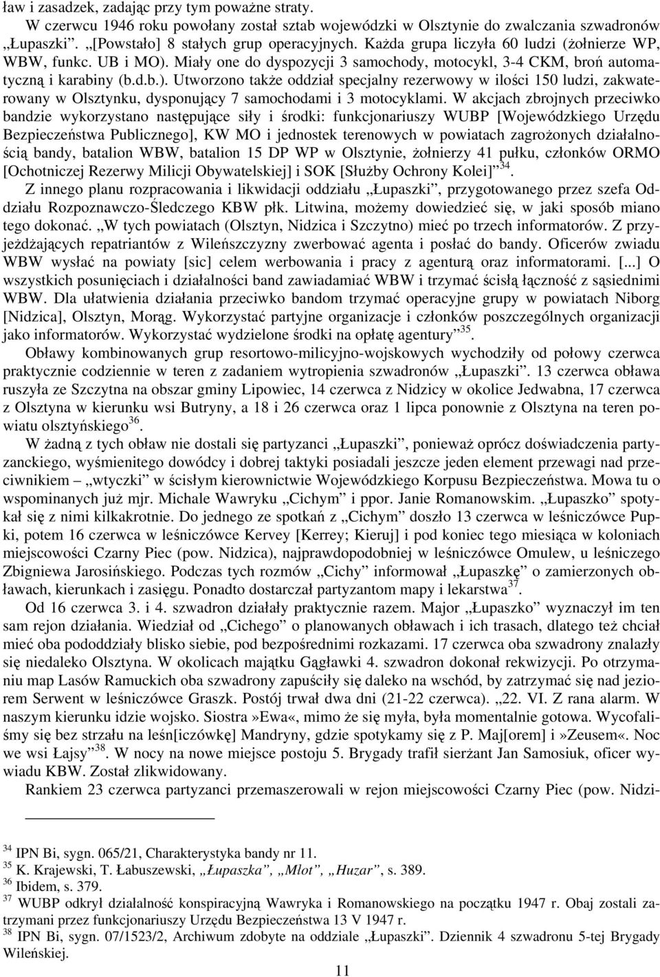 W akcjach zbrojnych przeciwko bandzie wykorzystano następujące siły i środki: funkcjonariuszy WUBP [Wojewódzkiego Urzędu Bezpieczeństwa Publicznego], KW MO i jednostek terenowych w powiatach