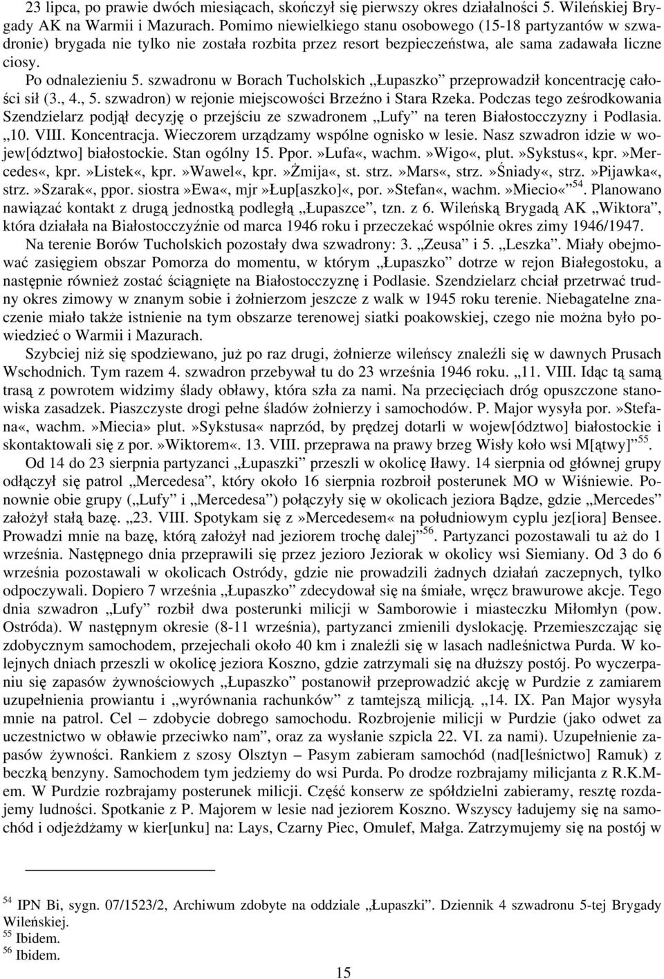 szwadronu w Borach Tucholskich Łupaszko przeprowadził koncentrację całości sił (3., 4., 5. szwadron) w rejonie miejscowości Brzeźno i Stara Rzeka.
