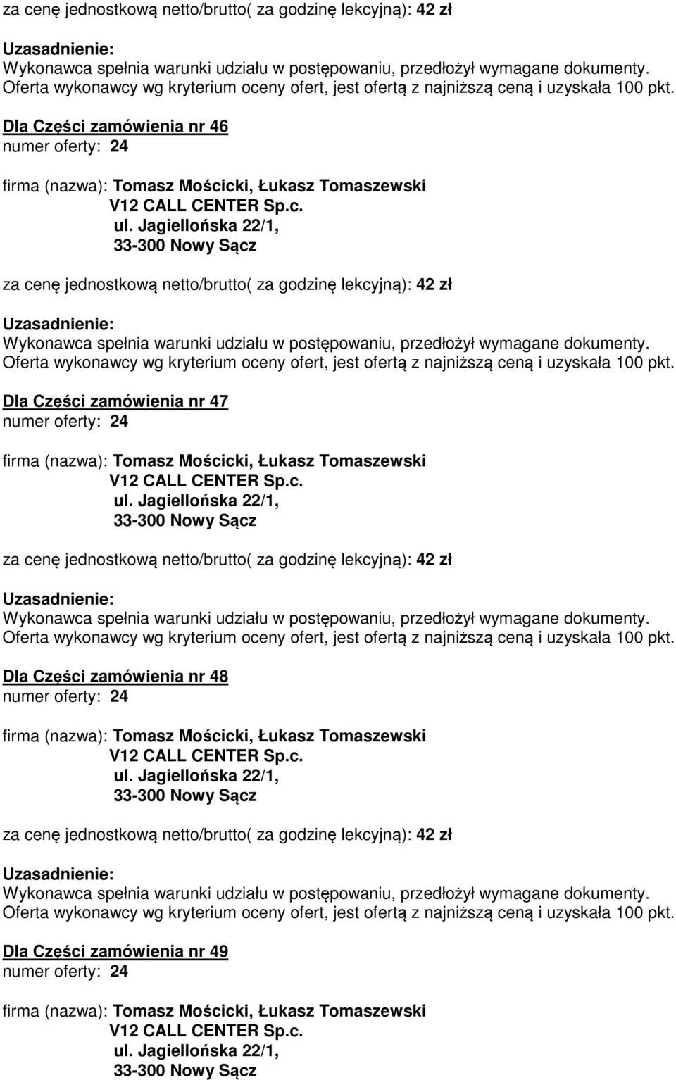 za cenę jednostkową netto/brutto( za godzinę lekcyjną): 42 zł Dla Części zamówienia nr 48