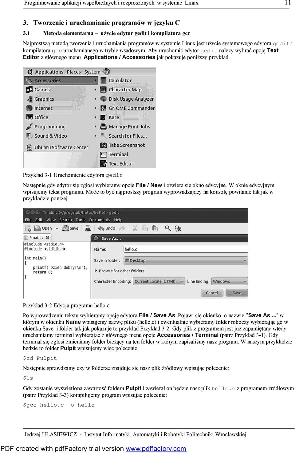 w trybie wsadowym. Aby uruchomić edytor gedit należy wybrać opcję Text Editor z głównego menu Applications / Accessories jak pokazuje poniższy przykład.