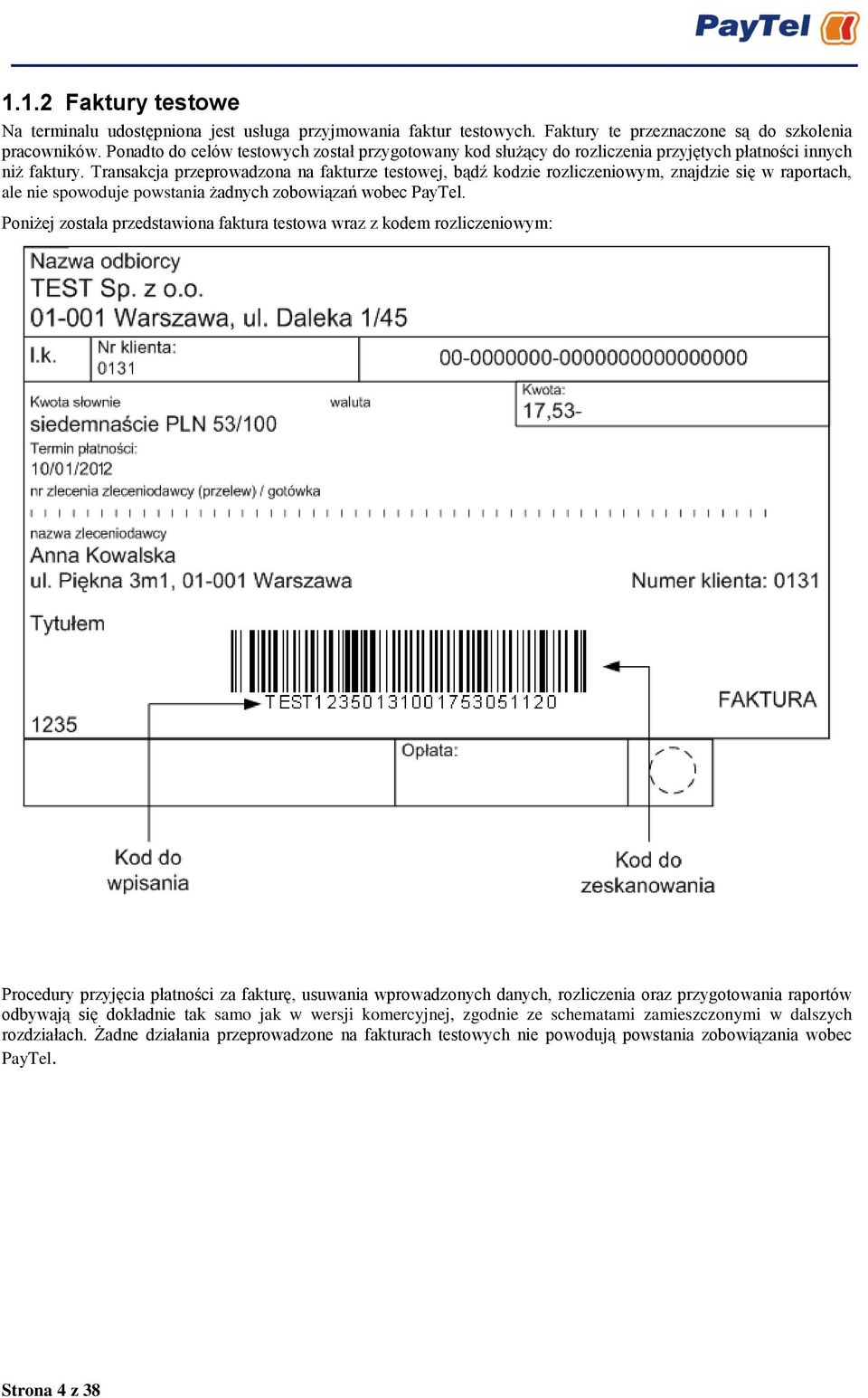 Transakcja przeprowadzona na fakturze testowej, bądź kodzie rozliczeniowym, znajdzie się w raportach, ale nie spowoduje powstania żadnych zobowiązań wobec PayTel.