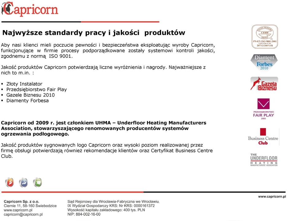 : Złoty Instalator Przedsiębiorstwo Fair Play Gazele Biznesu 2010 Diamenty Forbesa Capricorn od 2009 r.