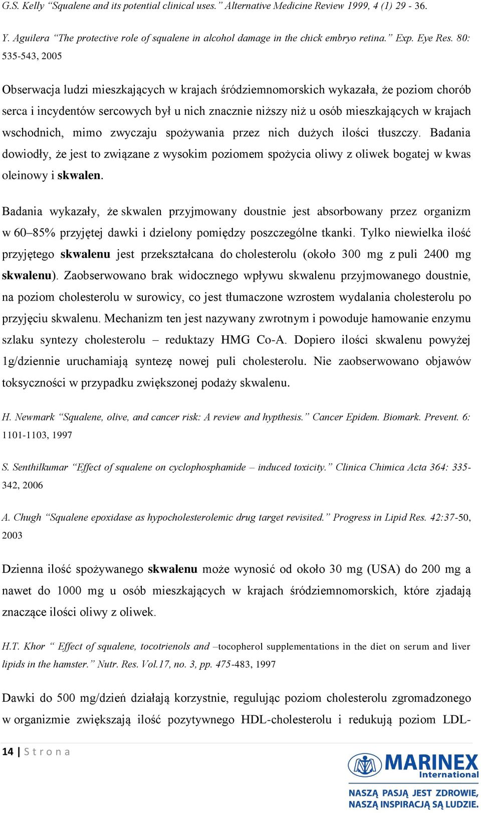 80: 535-543, 2005 Obserwacja ludzi mieszkających w krajach śródziemnomorskich wykazała, że poziom chorób serca i incydentów sercowych był u nich znacznie niższy niż u osób mieszkających w krajach