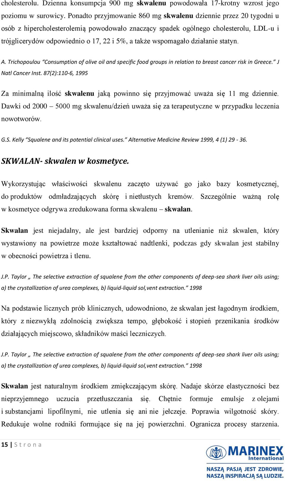 także wspomagało działanie statyn. A. Trichopoulou Consumption of olive oil and specific food groups in relation to breast cancer risk in Greece. J Natl Cancer Inst.