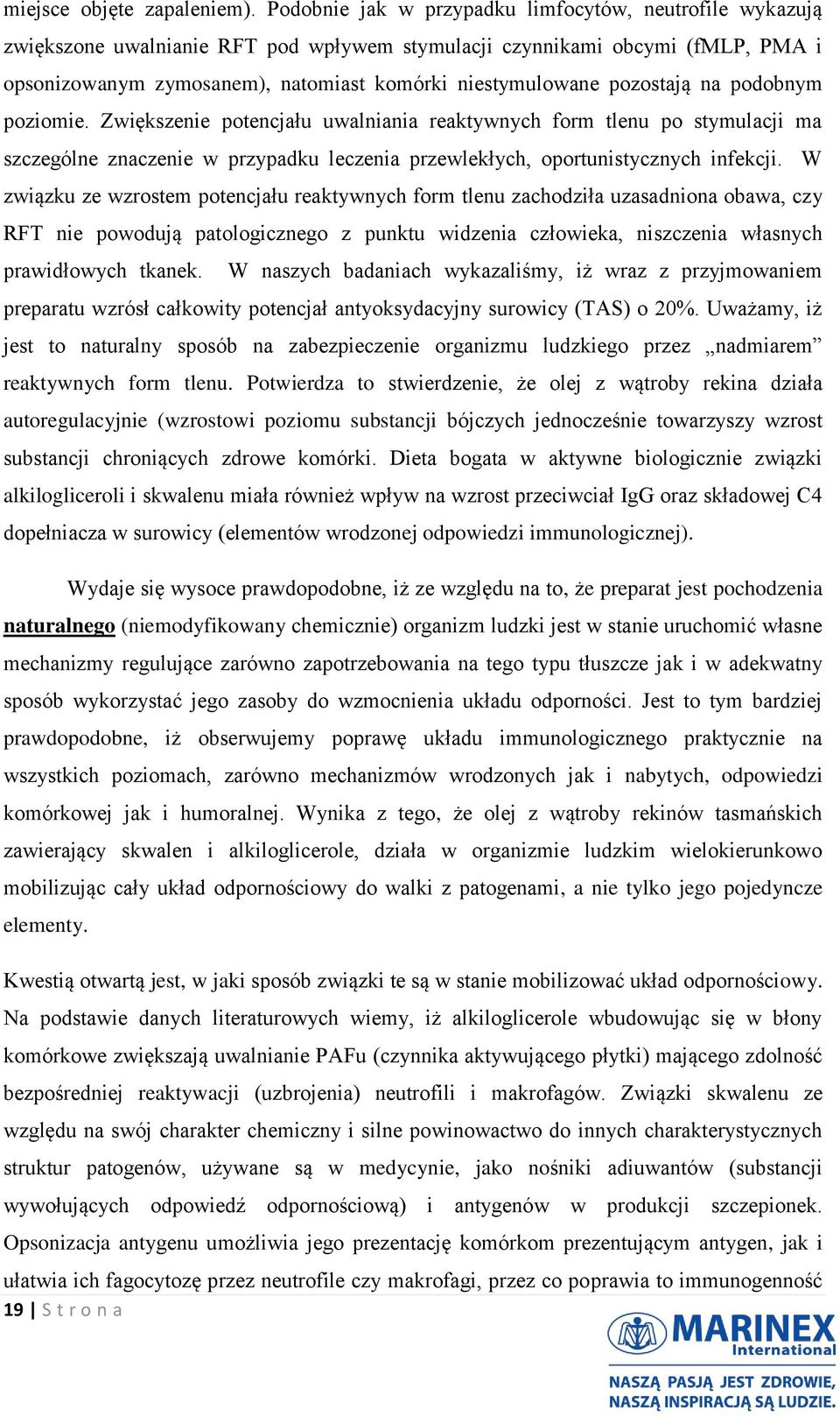 pozostają na podobnym poziomie. Zwiększenie potencjału uwalniania reaktywnych form tlenu po stymulacji ma szczególne znaczenie w przypadku leczenia przewlekłych, oportunistycznych infekcji.