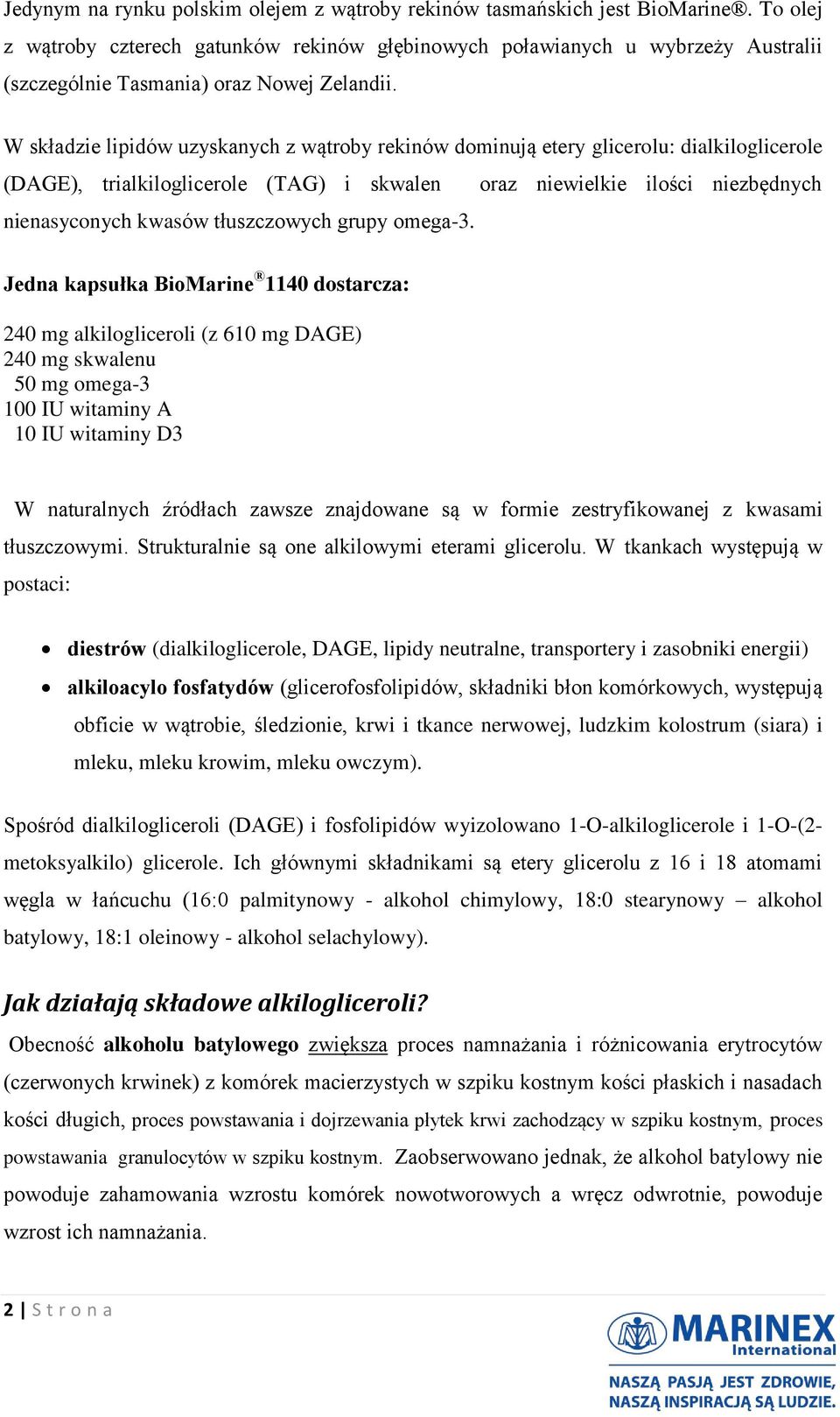 W składzie lipidów uzyskanych z wątroby rekinów dominują etery glicerolu: dialkiloglicerole (DAGE), trialkiloglicerole (TAG) i skwalen oraz niewielkie ilości niezbędnych nienasyconych kwasów