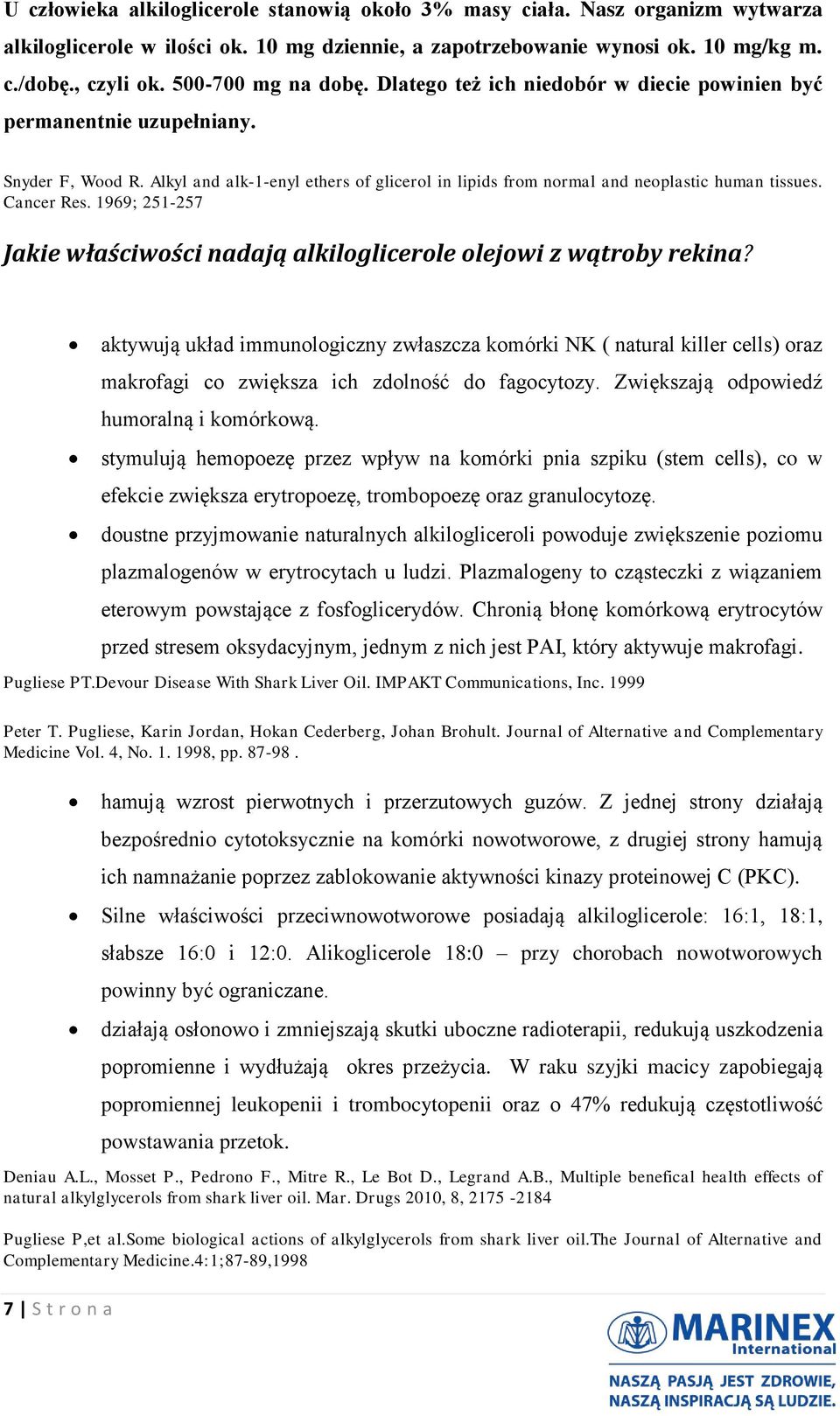 Alkyl and alk-1-enyl ethers of glicerol in lipids from normal and neoplastic human tissues. Cancer Res. 1969; 251-257 Jakie właściwości nadają alkiloglicerole olejowi z wątroby rekina?