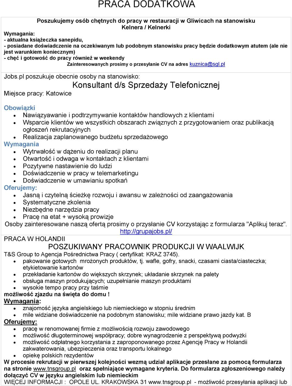 pl poszukuje obecnie osoby na stanowisko: Konsultant d/s Sprzedaży Telefonicznej Miejsce pracy: Katowice Obowiązki Nawiązyawanie i podtrzymywanie kontaktów handlowych z klientami Wsparcie klientów we