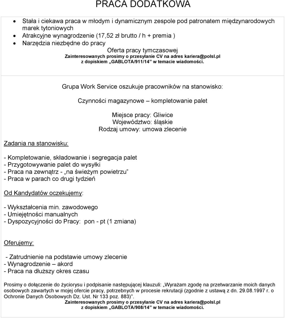 Zadania na stanowisku: Grupa Work Service oszukuje pracowników na stanowisko: - Kompletowanie, składowanie i segregacja palet - Przygotowywanie palet do wysyłki - Praca na zewnątrz - na świeżym