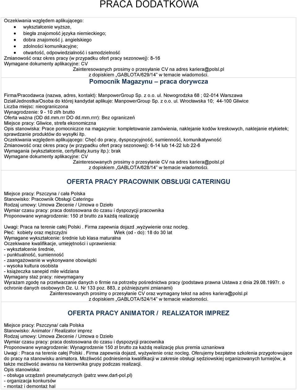 CV z dopiskiem GABLOTA/629/14 w temacie wiadomości. Pomocnik Magazynu praca dorywcza Firma/Pracodawca (nazwa, adres, kontakt): ManpowerGroup Sp. z o.o. ul.