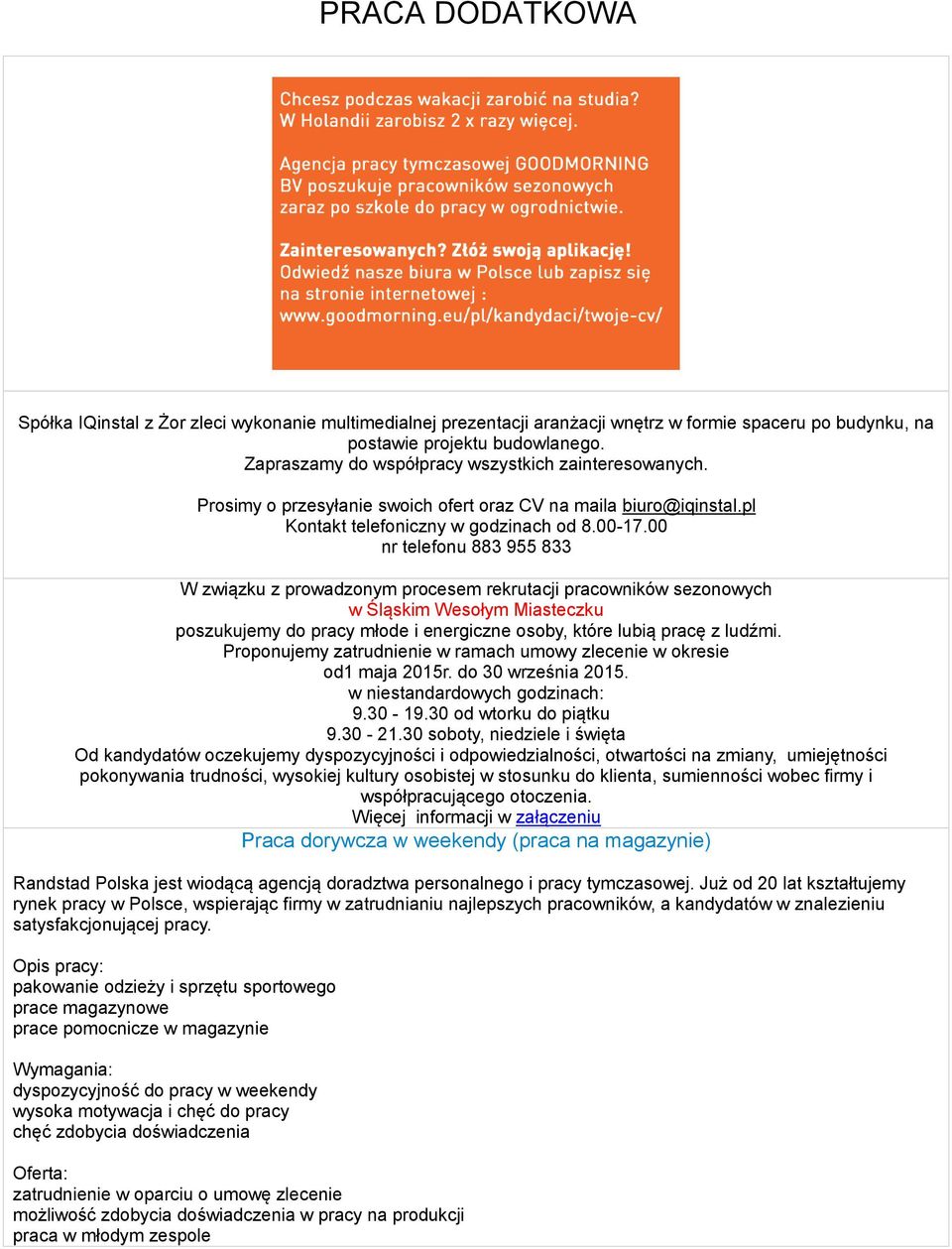 00 nr telefonu 883 955 833 W związku z prowadzonym procesem rekrutacji pracowników sezonowych w Śląskim Wesołym Miasteczku poszukujemy do pracy młode i energiczne osoby, które lubią pracę z ludźmi.
