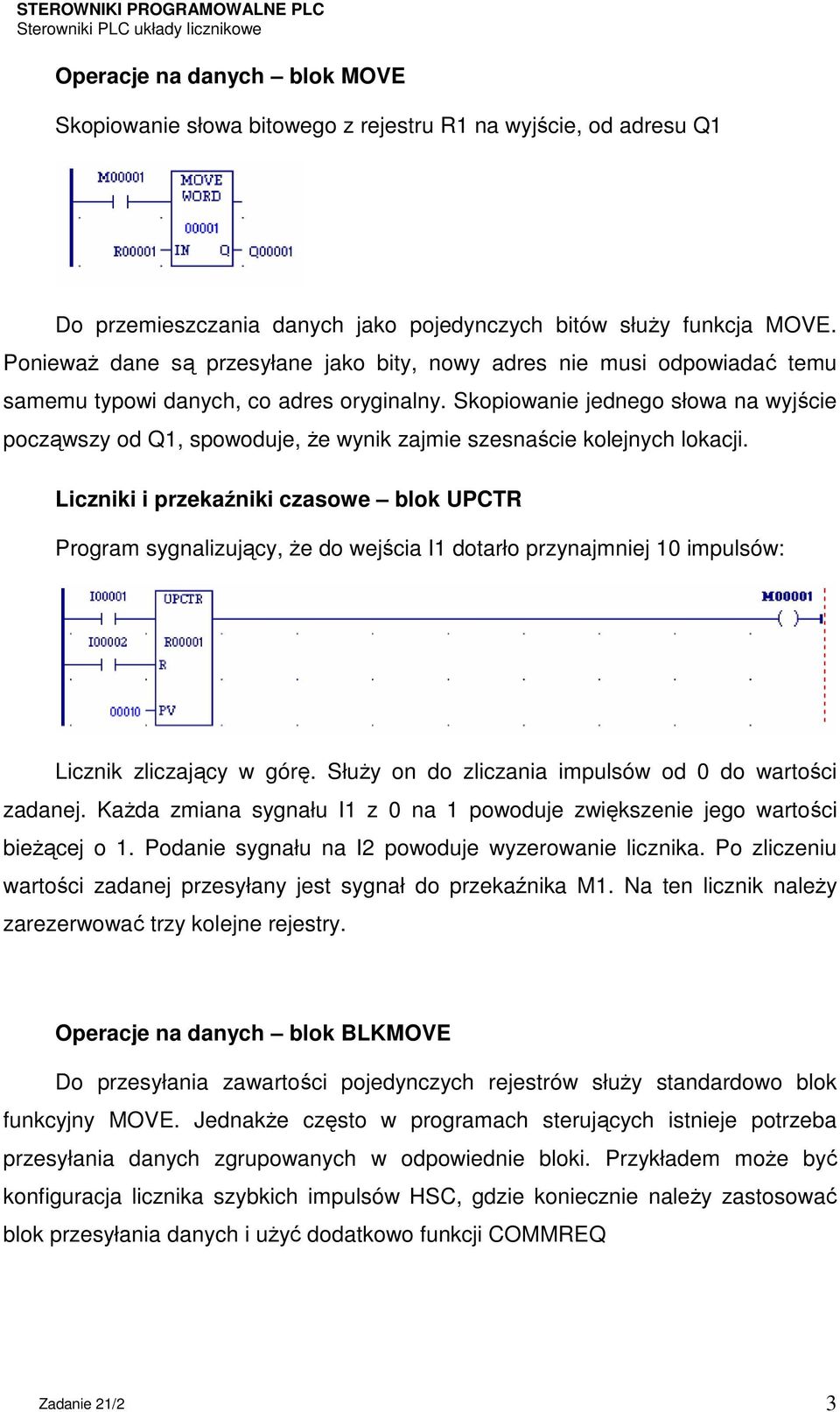 Skopiowanie jednego słowa na wyjście począwszy od Q1, spowoduje, że wynik zajmie szesnaście kolejnych lokacji.