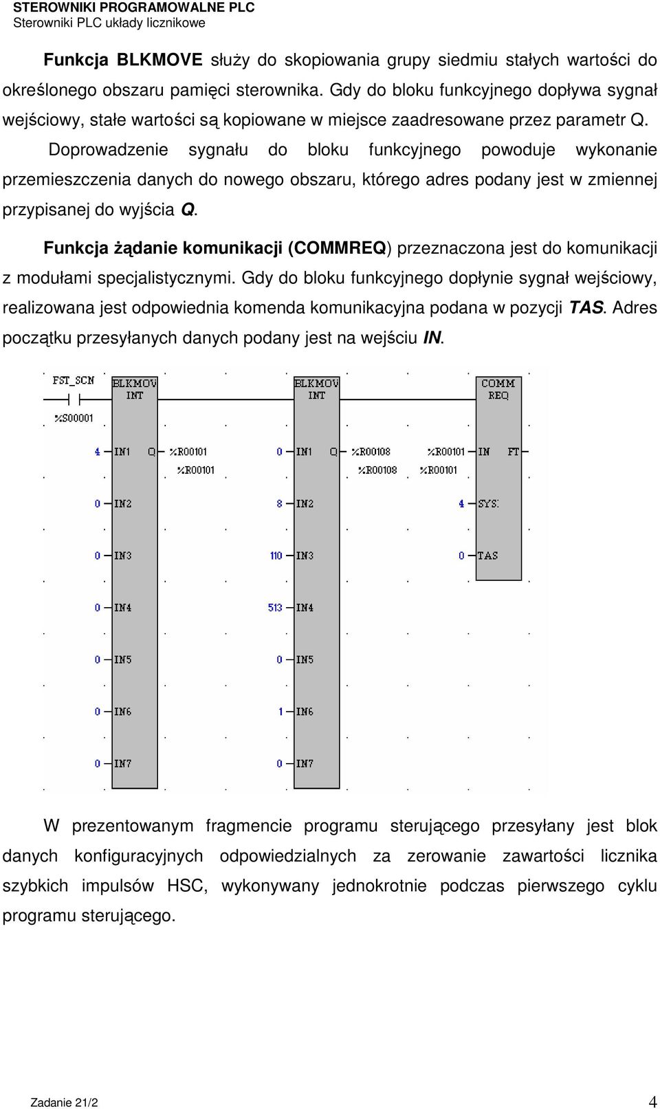 Doprowadzenie sygnału do bloku funkcyjnego powoduje wykonanie przemieszczenia danych do nowego obszaru, którego adres podany jest w zmiennej przypisanej do wyjścia Q.