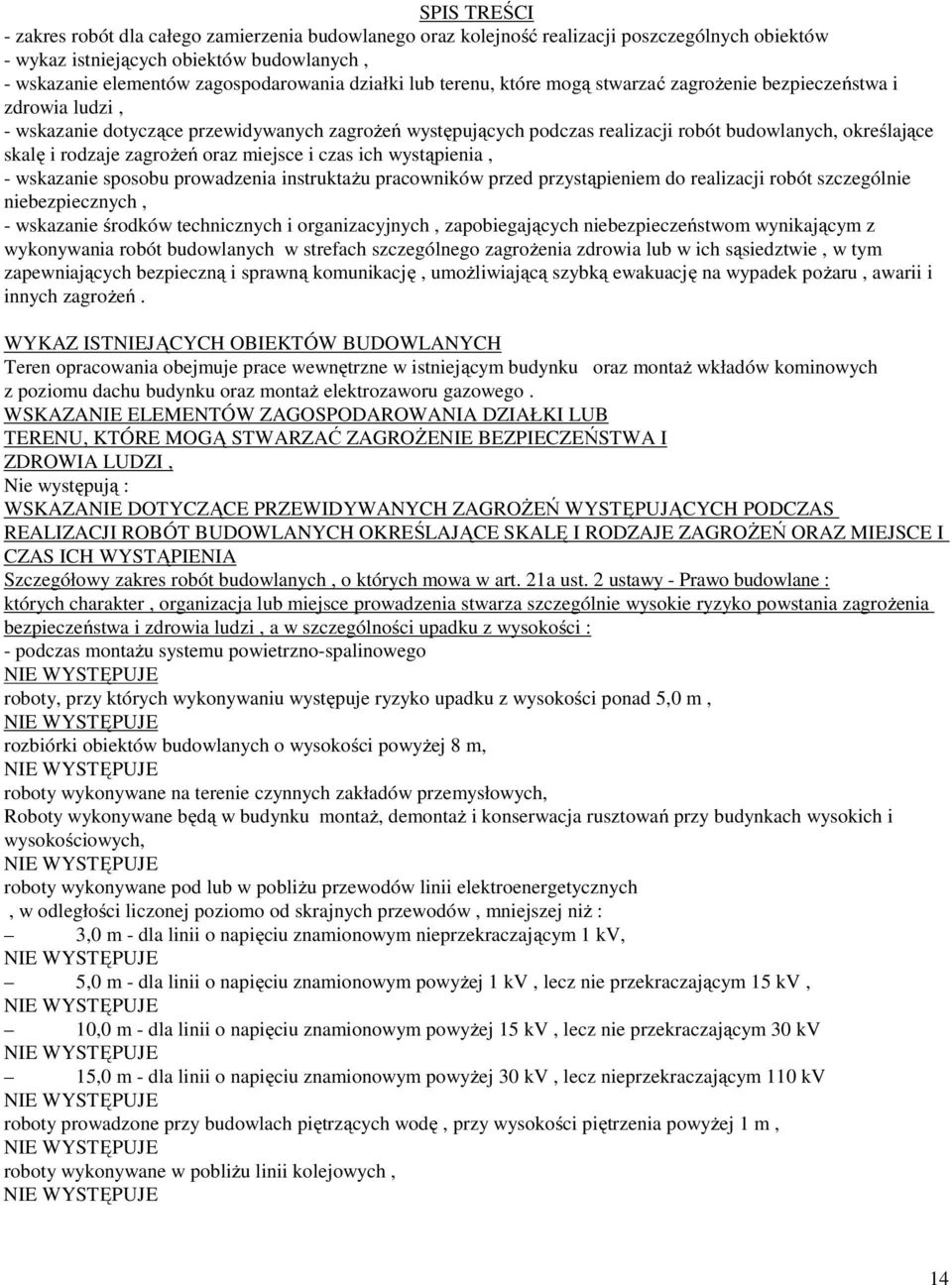 i rodzaje zagrożeń oraz miejsce i czas ich wystąpienia, - wskazanie sposobu prowadzenia instruktażu pracowników przed przystąpieniem do realizacji robót szczególnie niebezpiecznych, - wskazanie