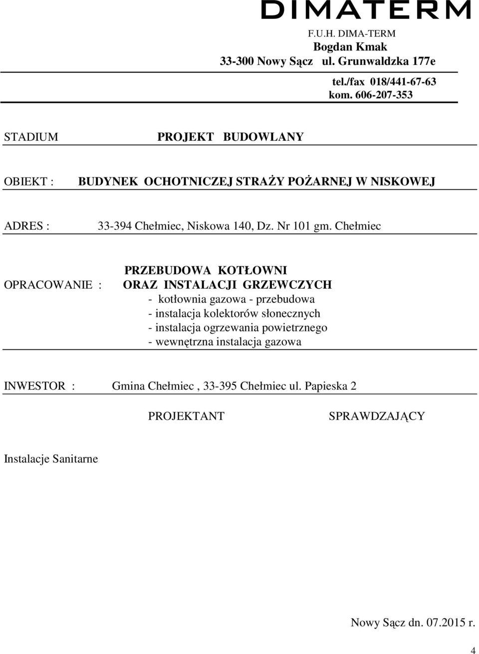 Chełmiec OPRACOWANIE : PRZEBUDOWA KOTŁOWNI ORAZ INSTALACJI GRZEWCZYCH - kotłownia gazowa - przebudowa - instalacja kolektorów słonecznych -
