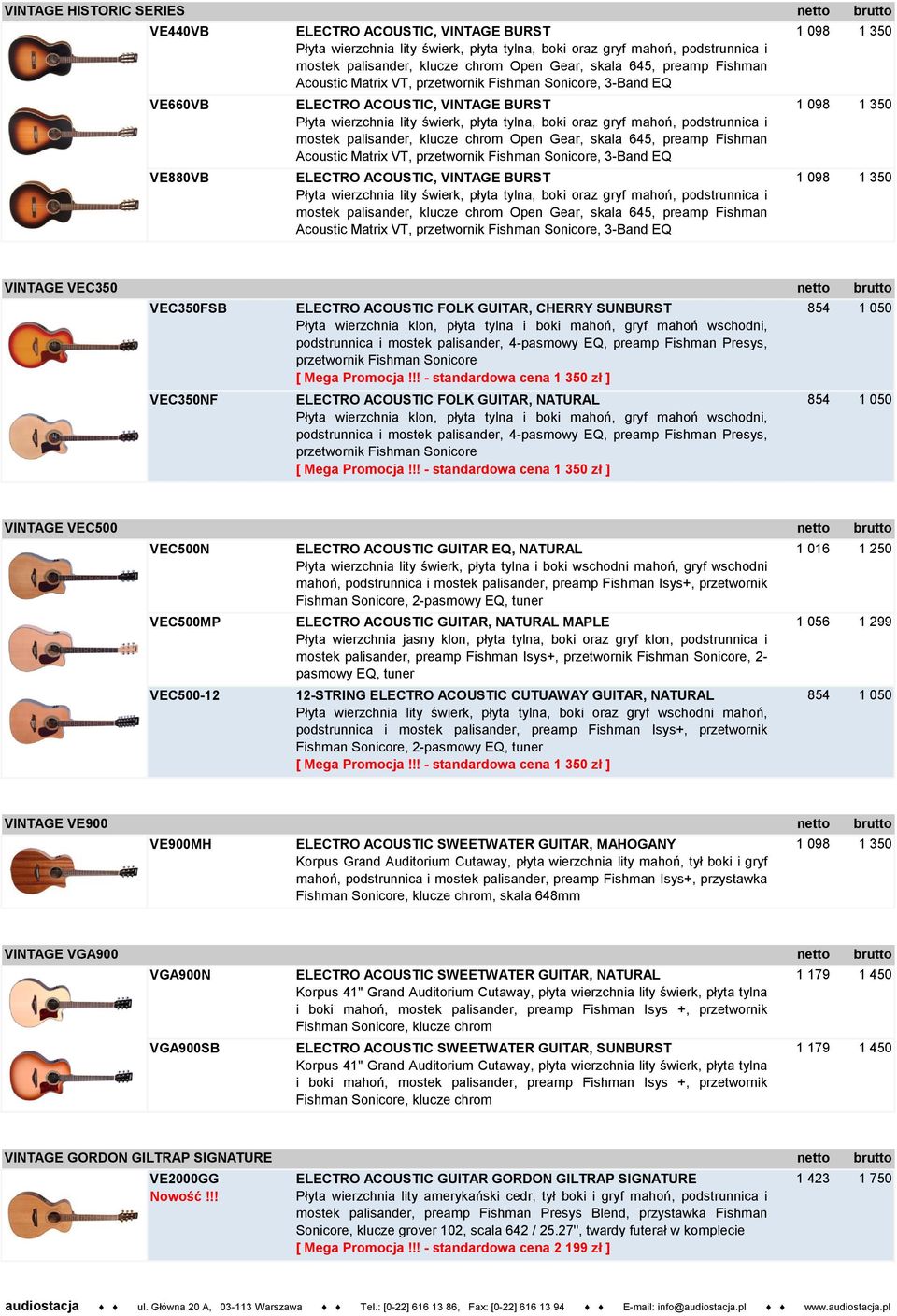 podstrunnica i mostek palisander, klucze chrom Open  podstrunnica i mostek palisander, klucze chrom Open Gear, skala 645, preamp Fishman Acoustic Matrix VT, przetwornik Fishman Sonicore, 3-Band EQ