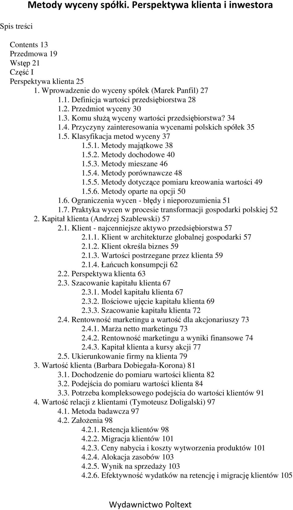 5.3. Metody mieszane 46 1.5.4. Metody porównawcze 48 1.5.5. Metody dotyczące pomiaru kreowania wartości 49 1.5.6. Metody oparte na opcji 50 1.6. Ograniczenia wycen - błędy i nieporozumienia 51 1.7.