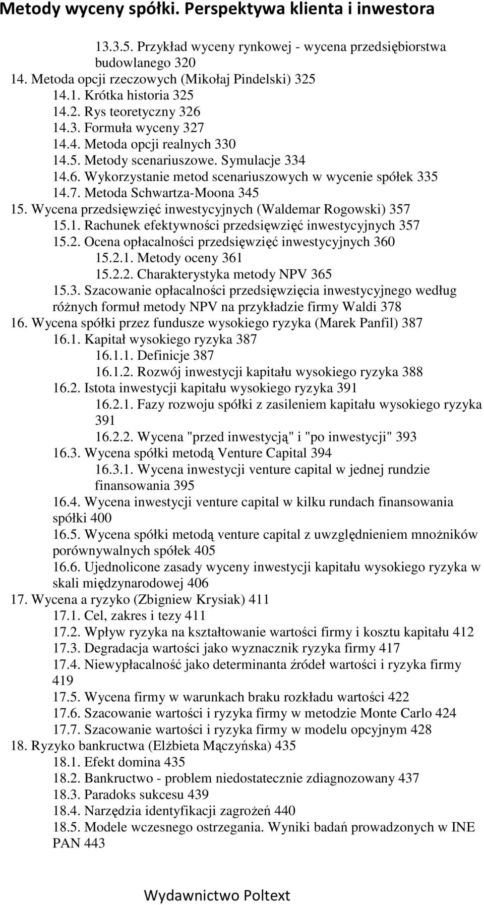 Wycena przedsięwzięć inwestycyjnych (Waldemar Rogowski) 357 15.1. Rachunek efektywności przedsięwzięć inwestycyjnych 357 15.2. Ocena opłacalności przedsięwzięć inwestycyjnych 360 15.2.1. Metody oceny 361 15.