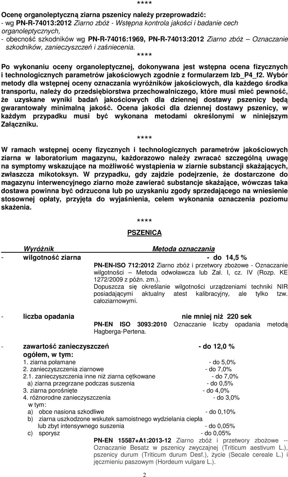 Po wykonaniu oceny organoleptycznej, dokonywana jest wstępna ocena fizycznych i technologicznych parametrów jakościowych zgodnie z formularzem Izb_P4_f2.