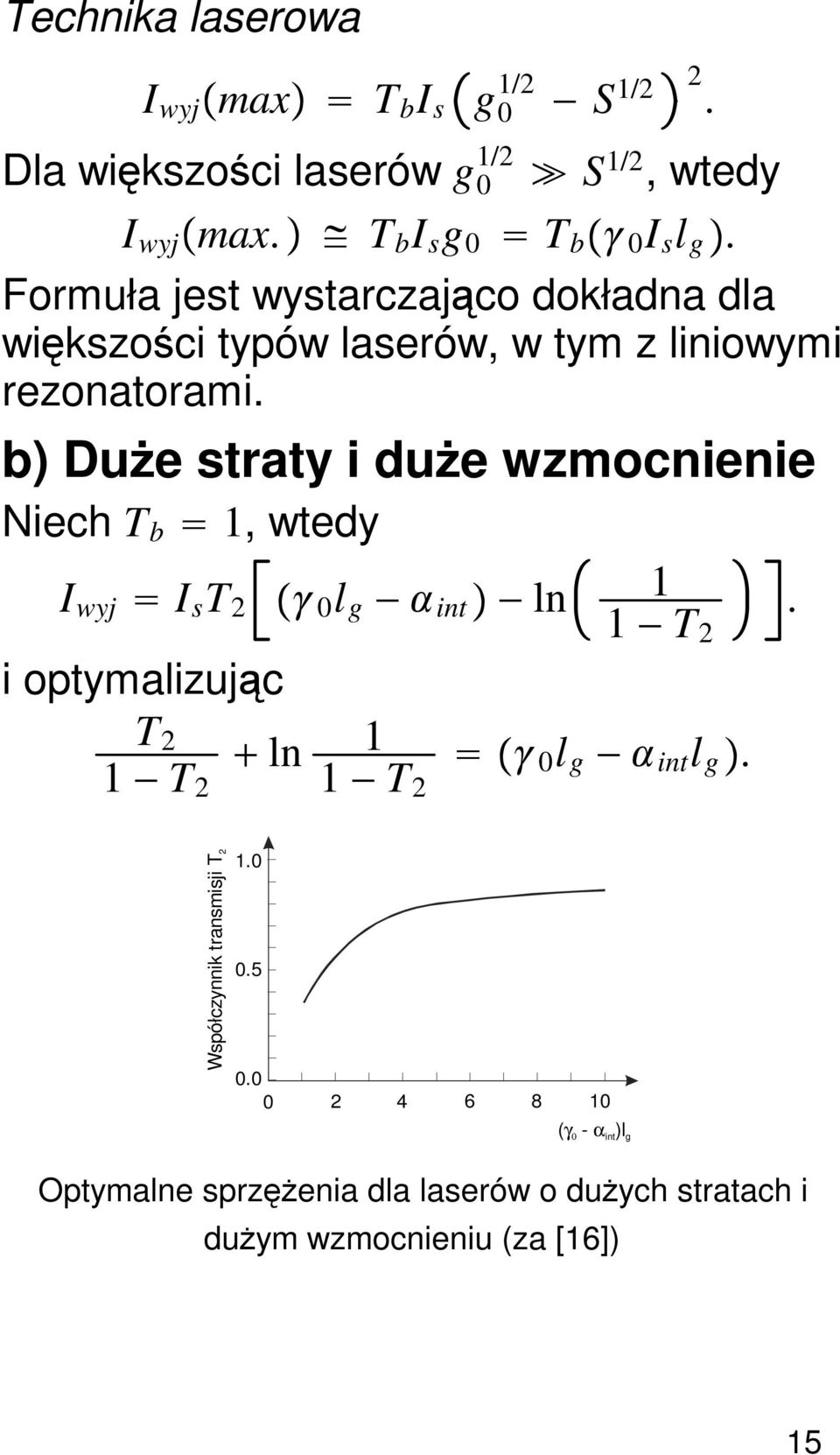 b) Duże straty i duże wzmocnienie Niech T b 1, wtedy I wyj I s T 2 0 l g int ln 1 1 T 2.