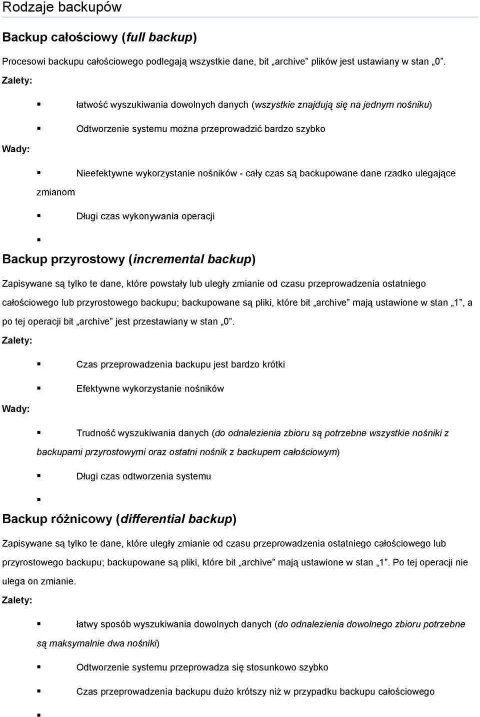 backupowane dane rzadko ulegające Wady: zmianom Długi czas wykonywania operacji Backup przyrostowy (incremental backup) Zapisywane są tylko te dane, które powstały lub uległy zmianie od czasu