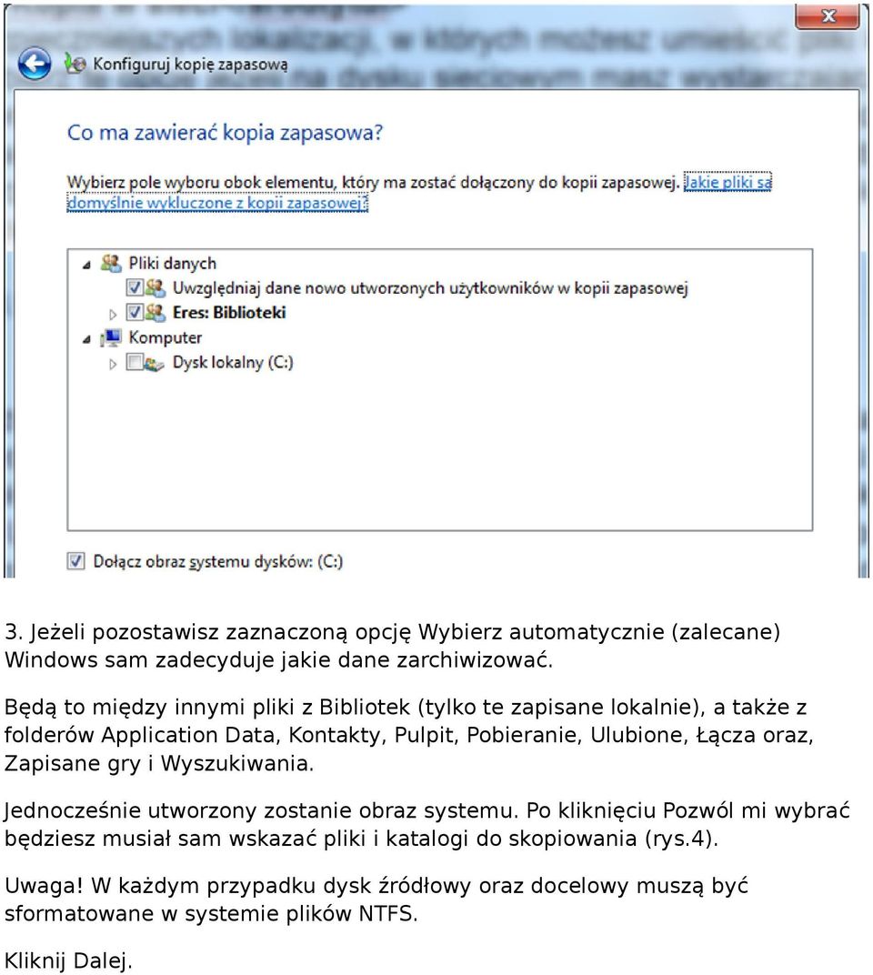 Ulubione, Łącza oraz, Zapisane gry i Wyszukiwania. Jednocześnie utworzony zostanie obraz systemu.