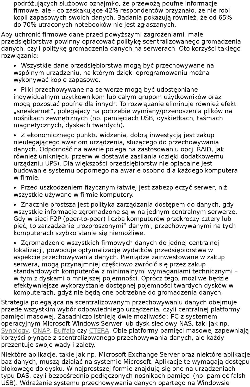 Aby uchronić firmowe dane przed powyższymi zagrożeniami, małe przedsiębiorstwa powinny opracować politykę scentralizowanego gromadzenia danych, czyli politykę gromadzenia danych na serwerach.