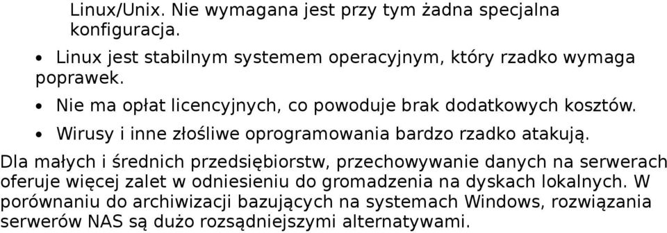 Nie ma opłat licencyjnych, co powoduje brak dodatkowych kosztów. Wirusy i inne złośliwe oprogramowania bardzo rzadko atakują.