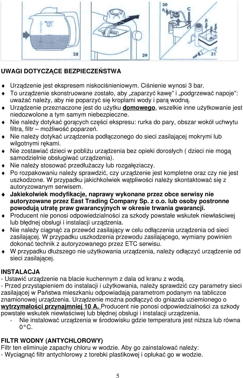 Urządzenie przeznaczone jest do użytku domowego, wszelkie inne użytkowanie jest niedozwolone a tym samym niebezpieczne.
