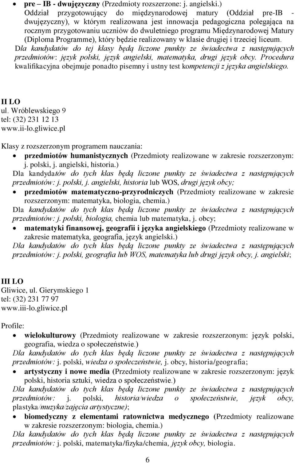 Międzynarodowej Matury (Diploma Programme), który będzie realizowany w klasie drugiej i trzeciej liceum. przedmiotów: język polski, język angielski, matematyka, drugi język obcy.