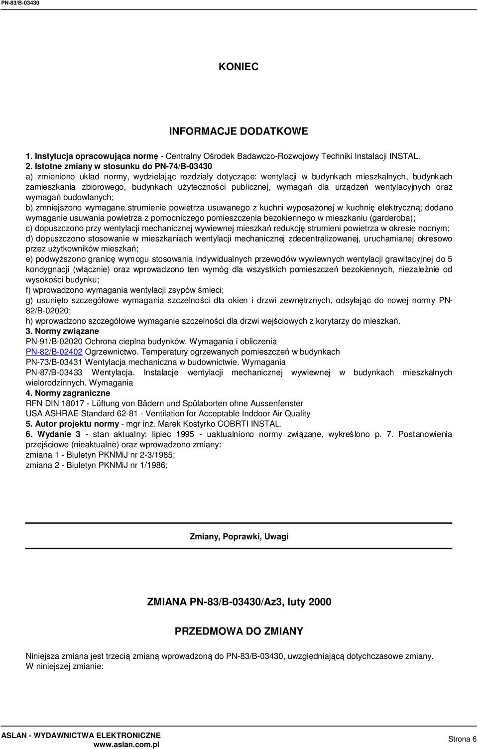 publicznej, wymagań dla urządzeń wentylacyjnych oraz wymagań budowlanych; b) zmniejszono wymagane strumienie powietrza usuwanego z kuchni wyposaŝonej w kuchnię elektryczną; dodano wymaganie usuwania