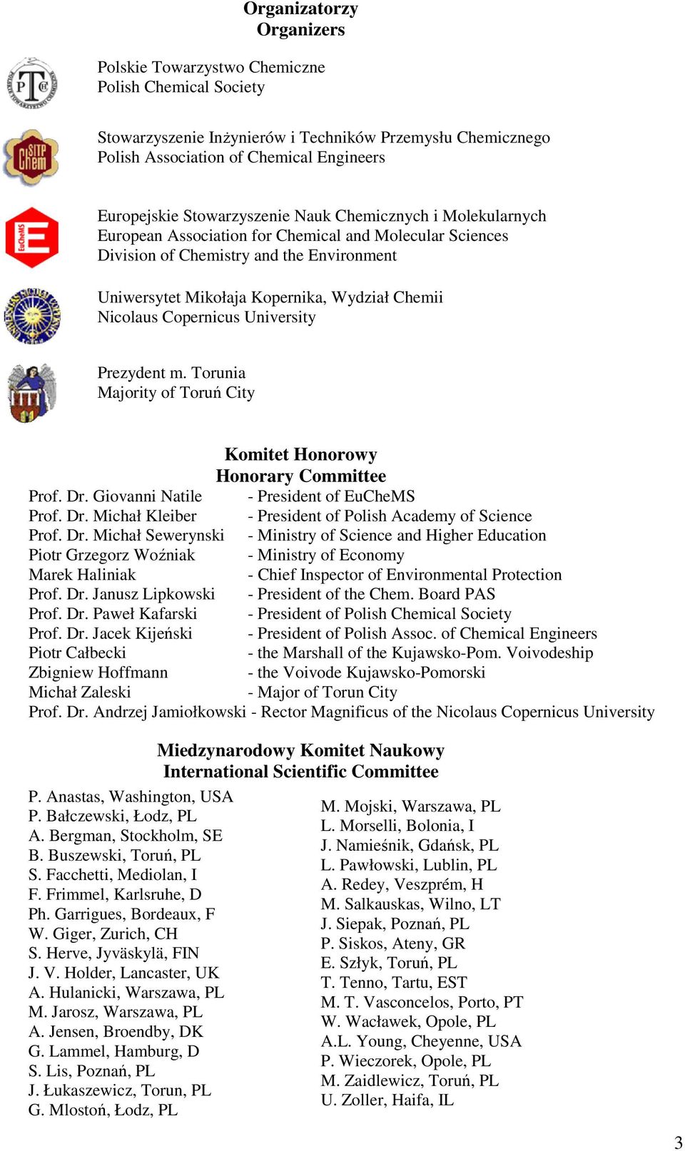 Nicolaus Copernicus University Prezydent m. Torunia Majority of Toruń City Komitet Honorowy Honorary Committee Prof. Dr. Giovanni Natile - President of EuCheMS Prof. Dr. Michał Kleiber - President of Polish Academy of Science Prof.