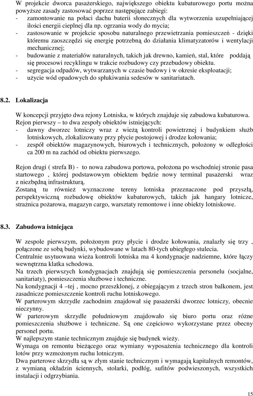 ogrzania wody do mycia; - zastosowanie w projekcie sposobu naturalnego przewietrzania pomieszczeń - dzięki któremu zaoszczędzi się energię potrzebną do działania klimatyzatorów i wentylacji