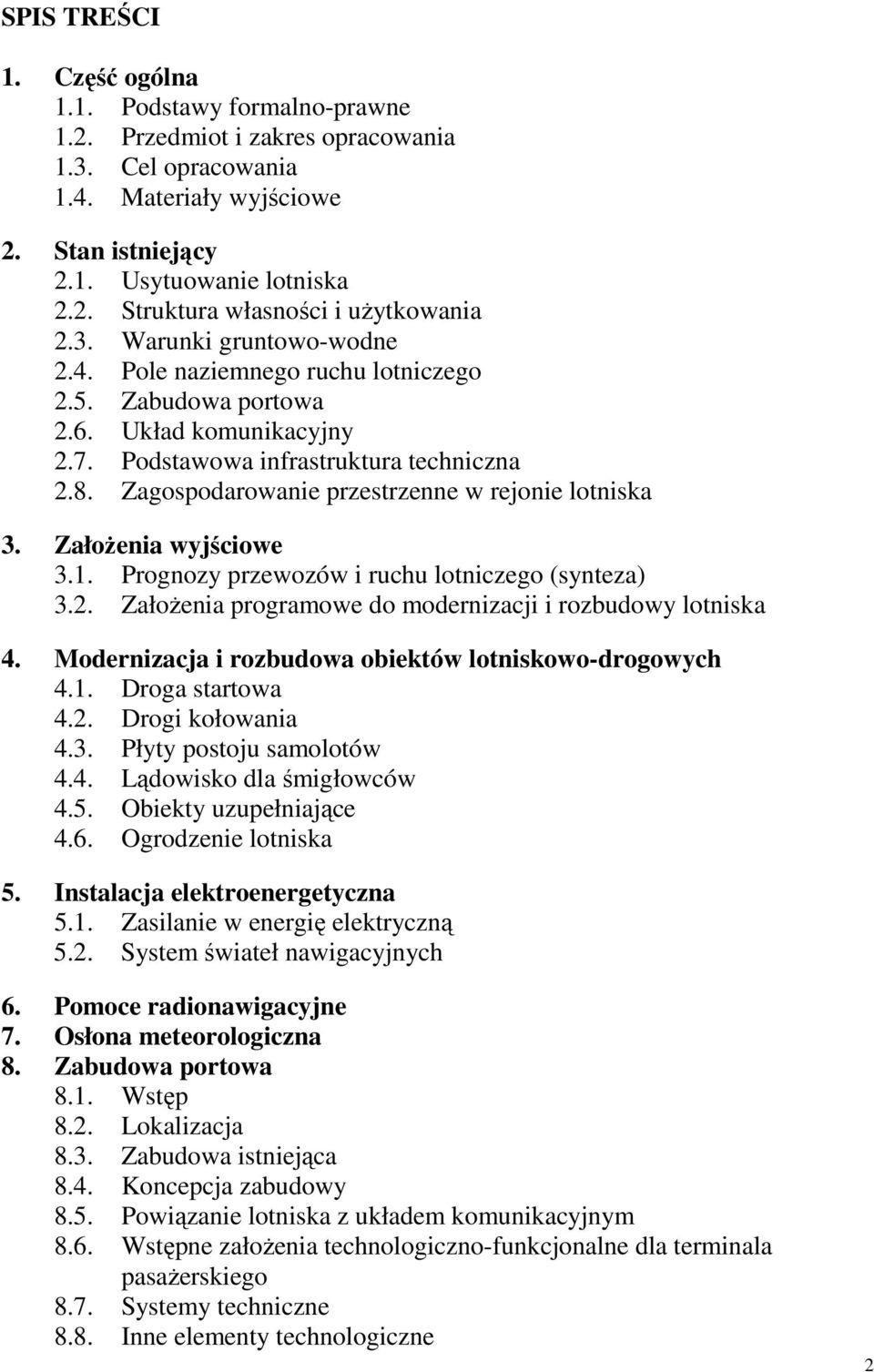 Zagospodarowanie przestrzenne w rejonie lotniska 3. Założenia wyjściowe 3.1. Prognozy przewozów i ruchu lotniczego (synteza) 3.2. Założenia programowe do modernizacji i rozbudowy lotniska 4.