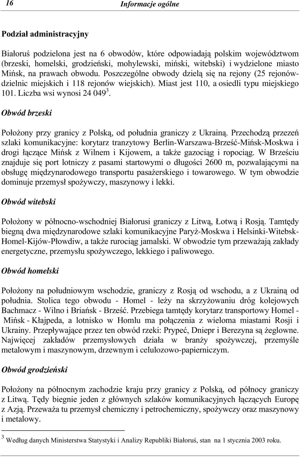 Liczba wsi wynosi 24 049 3. Obwód brzeski Położony przy granicy z Polską, od południa graniczy z Ukrainą.