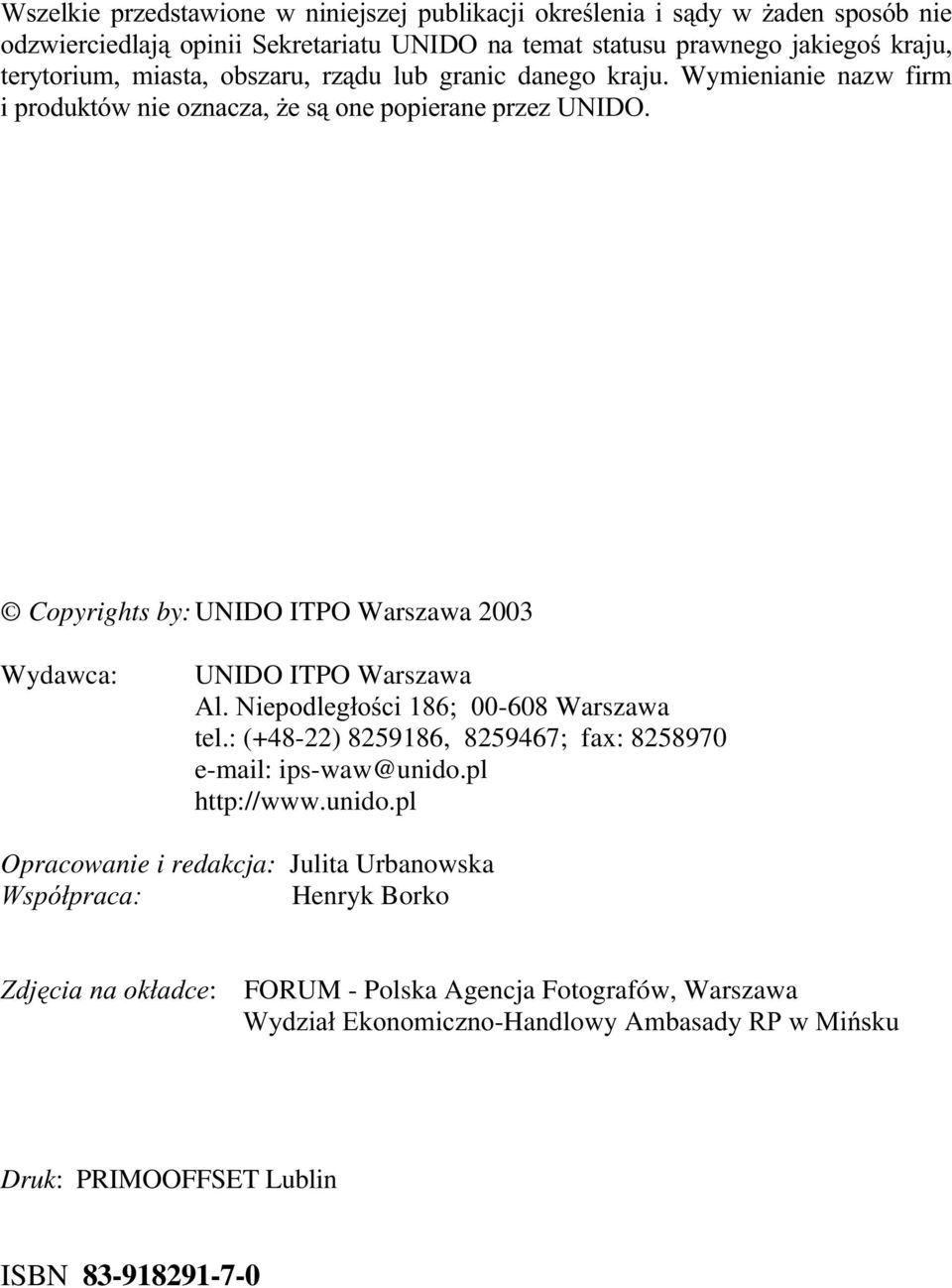 Copyrights by: UNIDO ITPO Warszawa 2003 Wydawca: UNIDO ITPO Warszawa Al. Niepodległości 186; 00-608 Warszawa tel.: (+48-22) 8259186, 8259467; fax: 8258970 e-mail: ips-waw@unido.