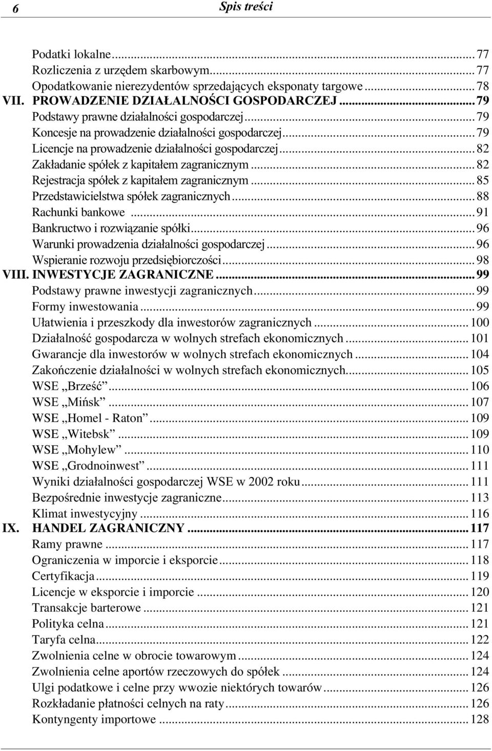..82 Zakładanie spółek z kapitałem zagranicznym... 82 Rejestracja spółek z kapitałem zagranicznym... 85 Przedstawicielstwa spółek zagranicznych...88 Rachunki bankowe.