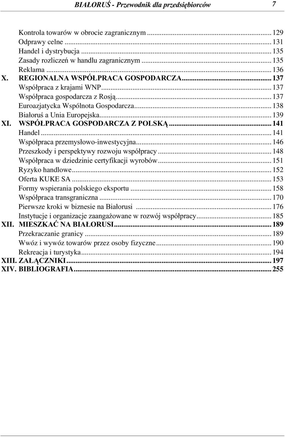 WSPÓŁPRACA GOSPODARCZA Z POLSKĄ... 141 Handel... 141 Współpraca przemysłowo-inwestycyjna...146 Przeszkody i perspektywy rozwoju współpracy... 148 Współpraca w dziedzinie certyfikacji wyrobów.