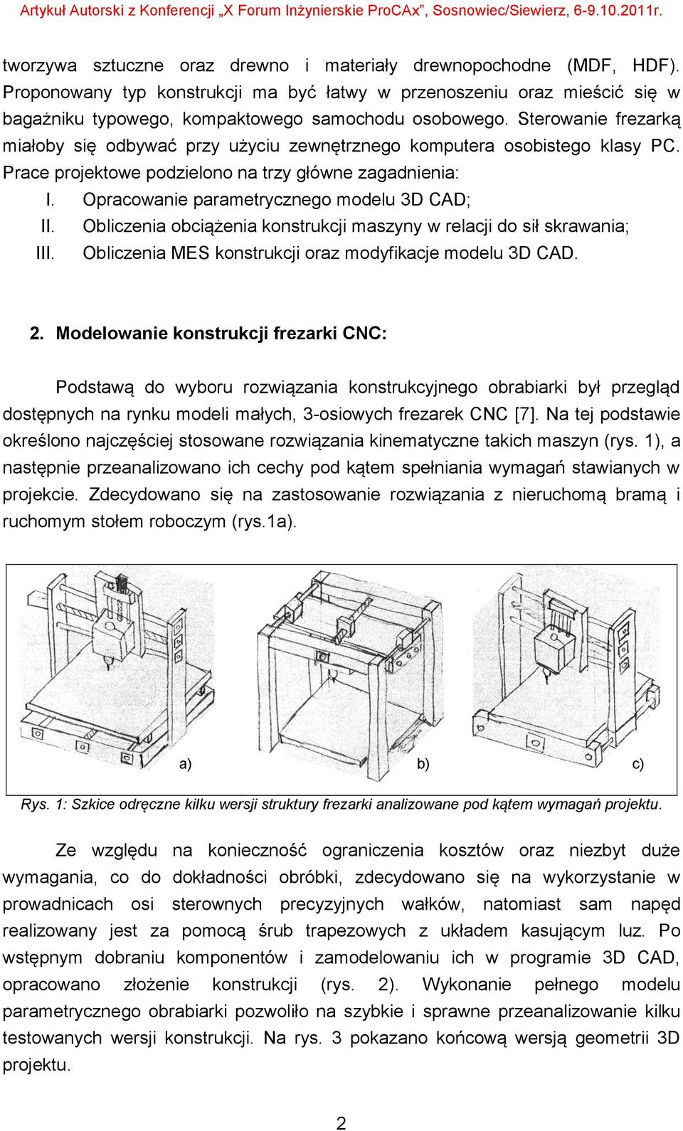 Opracowanie parametrycznego modelu 3D CAD; II. Obliczenia obciążenia konstrukcji maszyny w relacji do sił skrawania; III. Obliczenia MES konstrukcji oraz modyfikacje modelu 3D CAD. 2.