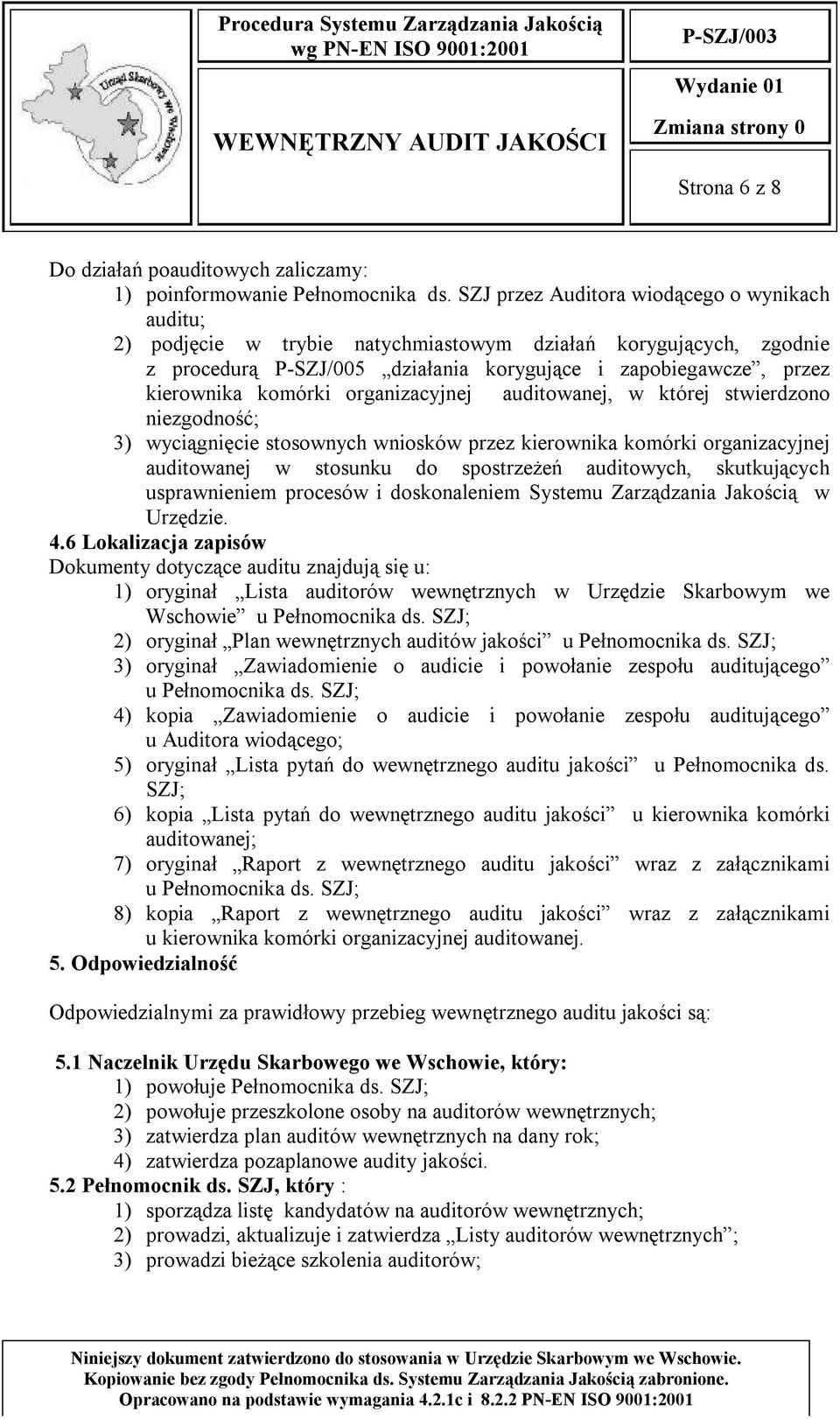 organizacyjnej auditowanej, w której stwierdzono niezgodność; 3) wyciągnięcie stosownych wniosków przez kierownika komórki organizacyjnej auditowanej w stosunku do spostrzeżeń auditowych,