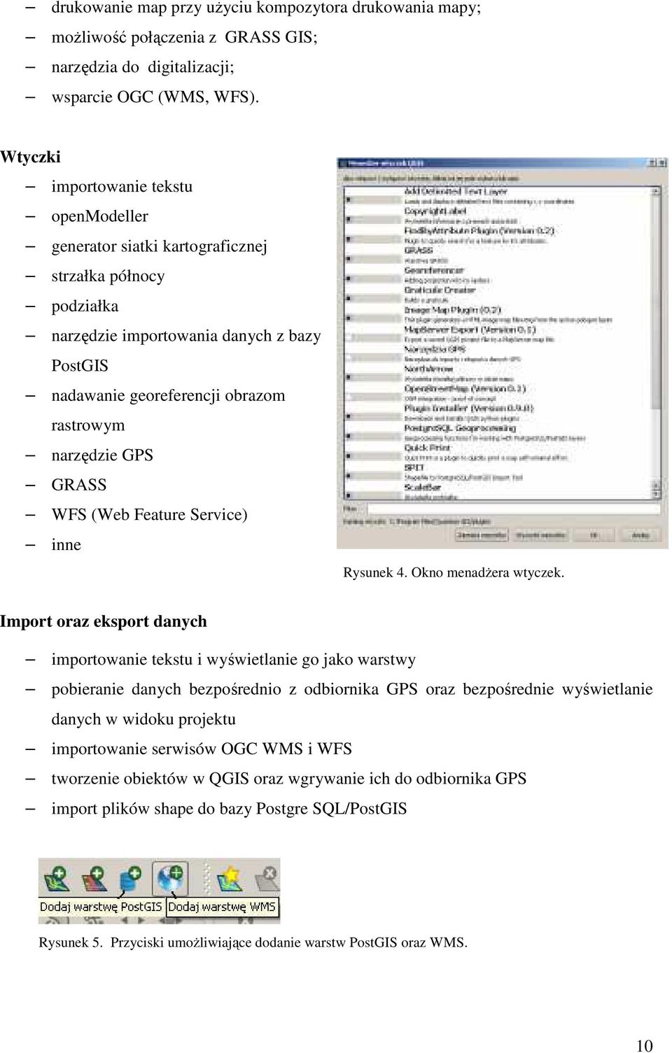 GPS GRASS WFS (Web Feature Service) inne Rysunek 4. Okno menadŝera wtyczek.